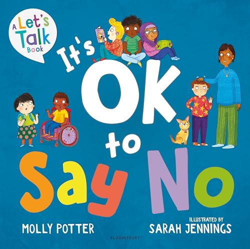 It's OK to Say No: A Let's Talk picture book to help young children understand giving and getting consent von Bloomsbury Education
