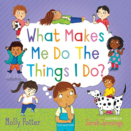What Makes Me Do The Things I Do?: A Let’s Talk picture book to help children understand their behaviour and emotions von Featherstone