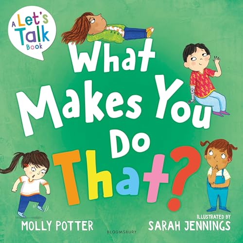 What Makes You Do That?: A Let’s Talk picture book to help children understand their behaviour and emotions von Bloomsbury Education
