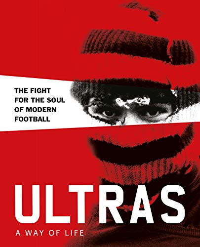Ultras: A Way of Life: The Fight for the Soul of Modern Football (Two Finger Salute) von Carpet Bombing Culture