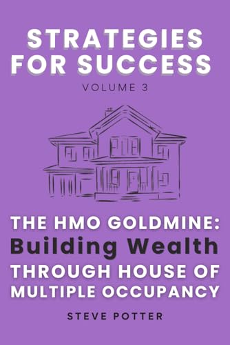 The HMO GOLDMINE: Building Wealth through House of Multiple Occupancy: Strategies For Success Book 3 von Independently published