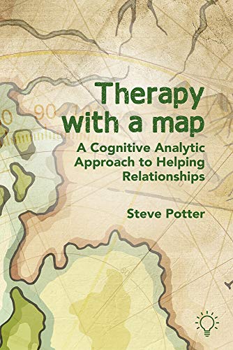 Therapy With a Map: A Cognitive Analytic Approach to Helping Relationships Therapy With a Map: A Cognitive Analytic Approach to Helping Relationships