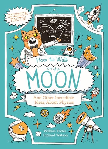 How to Walk on the Moon and Other Incredible Ideas About Physics (Professor Kat's Science Facts) von Arcturus Publishing Ltd