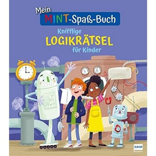 Mein MINT-Spaß-Buch: Knifflige Logikrätsel für Kinder: Spielerisch logisches Denken trainieren für Kinder ab 7 Jahren von Ullmann Medien