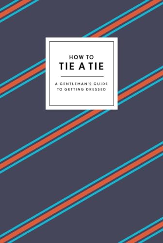 How to Tie a Tie: A Gentleman's Guide to Getting Dressed (How To Series) von Potter Style