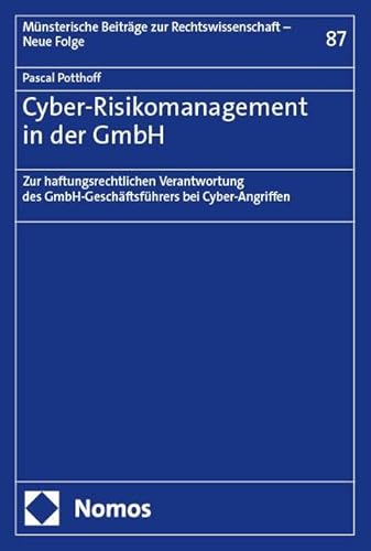 Cyber-Risikomanagement in der GmbH: Zur haftungsrechtlichen Verantwortung des GmbH-Geschäftsführers bei Cyber-Angriffen (Münsterische Beiträge zur Rechtswissenschaft – Neue Folge) von Nomos