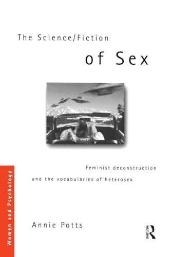 The Science/Fiction of Sex: Feminist Deconstruction and the Vocabularies of Heterosex (Women and Psychology) von Routledge