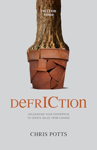 DefrICtion: Unleashing your Enterprise to Create Value from Change (Fruition, Band 3)