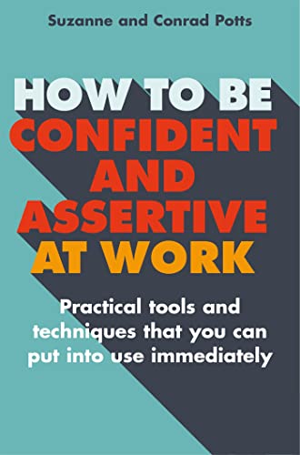 How to be Confident and Assertive at Work: Practical tools and techniques that you can put into use immediately (Tom Thorne Novels)