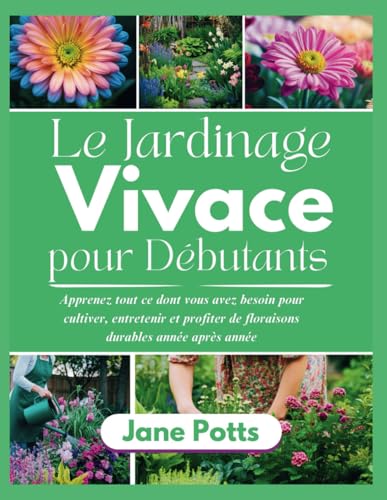 Le Jardinage Vivace pour Débutants: Apprenez tout ce dont vous avez besoin pour cultiver, entretenir et profiter de floraisons durables année après année von Independently published