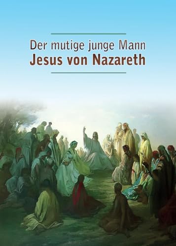 Der mutige junge Mann Jesus von Nazareth von Gabriele-Verlag Das Wort