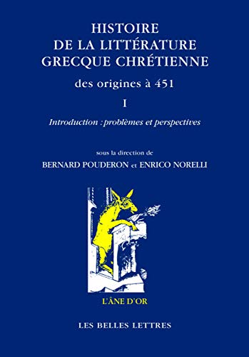 Histoire de la Litterature Grecque Chretienne Des Origines a 451, T. I: Introduction: Problemes Et Perspectives (L'Ane d'or, Band 1)