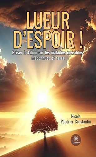 Lueur d’espoir ! - Briser le tabou sur les maladies invisibles, méconnues et rares von LE LYS BLEU EDITIONS SAS