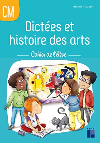 Dictées et histoire des arts CM - Cahier de l'élève