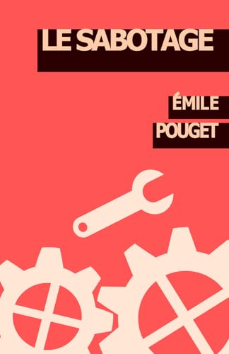 Le Sabotage: L'action directe, le Parti du Travail, la Confédération Générale du Travail von Independently published