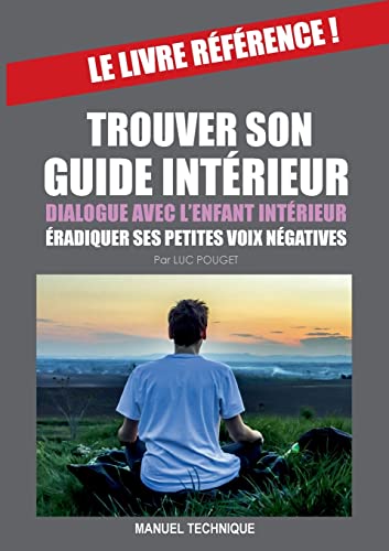 TROUVER SON GUIDE INTERIEUR: Dialogue avec l'enfant intérieur & éradiquer ses petites voix négatives. von Books on Demand