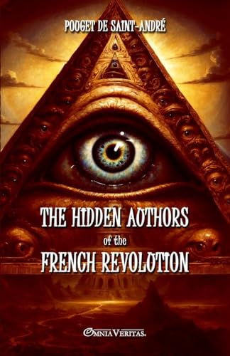 The hidden authors of the French Revolution: From unpublished documents von Omnia Veritas Ltd