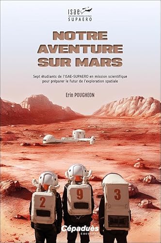 Notre aventure sur Mars. Une mission scientifique pour préparer le futur de l’exploration spatiale von Cépaduès