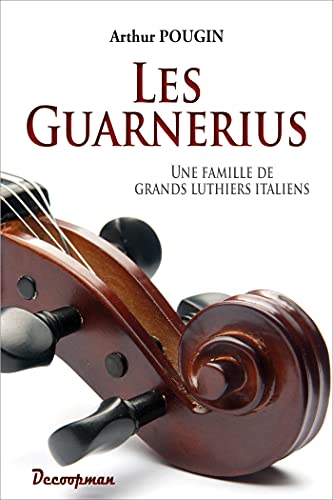 Les Guarnerius: Une famille de grands luthiers italiens von Editions Decoopman