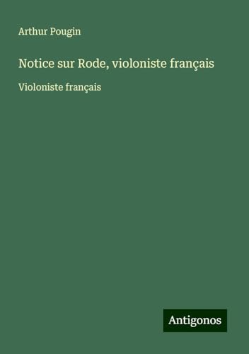Notice sur Rode, violoniste français: Violoniste français von Antigonos Verlag