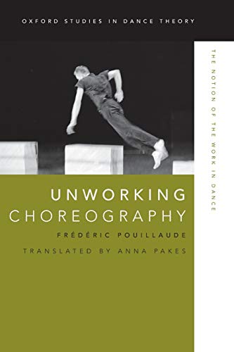 Unworking Choreography: The Notion Of The Work In Dance (Oxford Studies In Dance Theory) von Oxford University Press, USA
