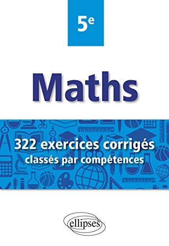 Mathématiques - 322 exercices corrigés classés par compétences - 5e von ELLIPSES