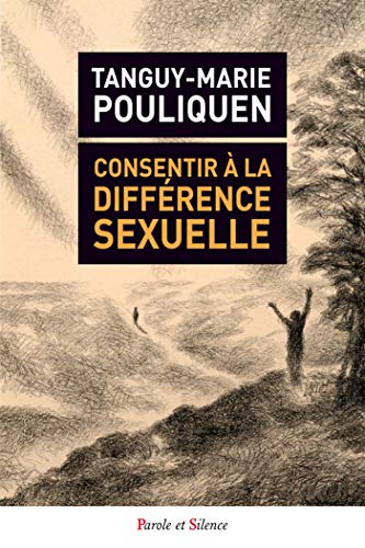 Consentir a la difference sexuelle: Théorie du genre, homosexualité, Mariage pour tous, autosuffisance de la conscience comme fermetures à l'altérité