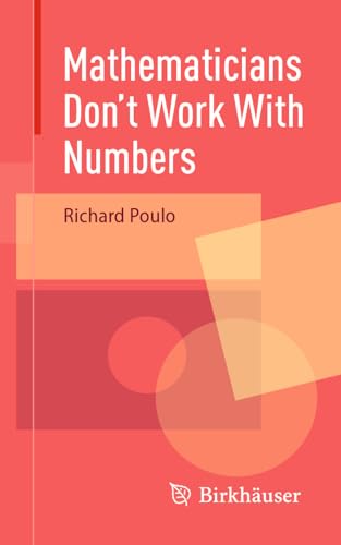 Mathematicians Don't Work With Numbers von Birkhäuser
