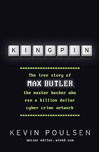 Kingpin: The true story of Max Butler, the master hacker who ran a billion dollar cyber crime network Kingpin: The true story of Max Butler, the master hacker who ran a billion dollar cyber crime network