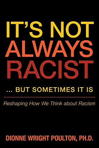 It's Not Always Racist . . . But Sometimes It Is: Reshaping How We Think about Racism von Archway Publishing