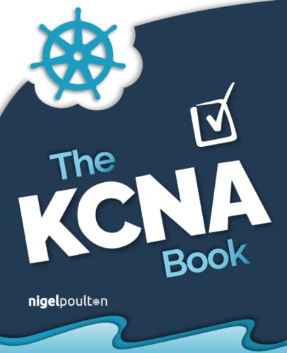 The KCNA Book: Kubernetes and Cloud Native Associate
