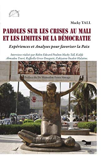 Paroles sur les Crises au Mali et Les Limites de la Démocratie: Expériences et Analyses pour favoriser la Paix von Independently published