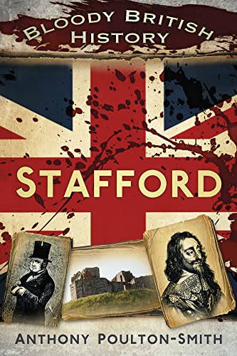 Bloody British History: Stafford (Bloody History) von History Press Ltd