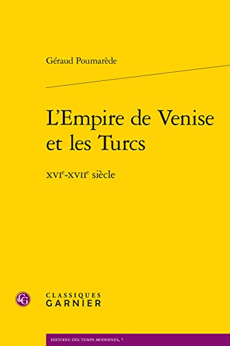L'empire De Venise Et Les Turcs: Xvie-xviie Siecle (Histoire Des Temps Modernes, Band 7)