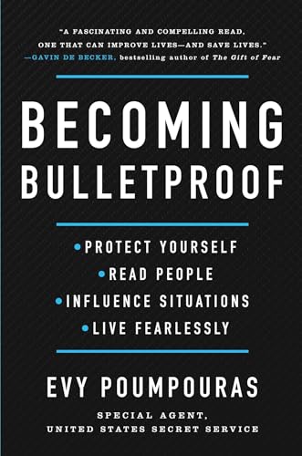 Becoming Bulletproof: Protect Yourself, Read People, Influence Situations, and Live Fearlessly