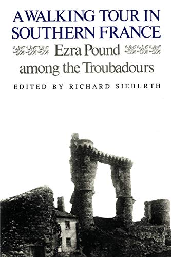 A Walking Tour In Southern France: Ezra Pound Among the Troubadours A Walking Tour In Southern France: Ezra Pound Among the Troubadours