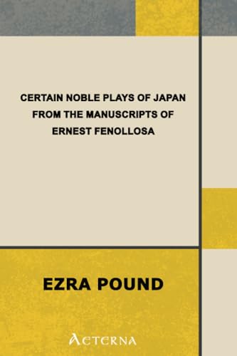 Certain Noble Plays of Japan: From the manuscripts of Ernest Fenollosa von Aeterna