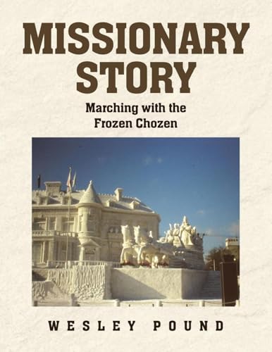 Missionary Story: Marching with the Frozen Chozen von Covenant Books