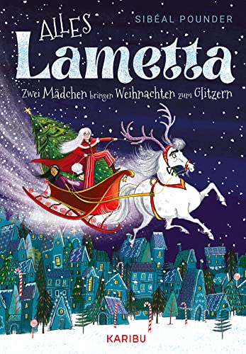 Alles Lametta – Zwei Mädchen bringen Weihnachten zum Glitzern: Eine Abenteuergeschichte über Träume und Freundschaft für Mädchen ab 9 Jahren Alles Lametta – Zwei Mädchen bringen Weihnachten zum Glitzern: Eine Abenteuergeschichte über Träume und Freundschaft für Mädchen ab 9 Jahren