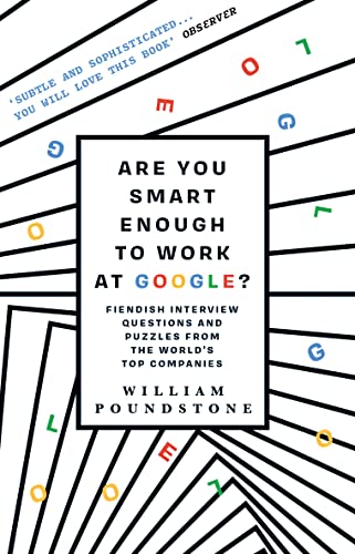 Are You Smart Enough to Work at Google?: Fiendish Puzzles And Impossible Interview Questions From The World'S Top Companies: Fiendish Interview Questions and Puzzles from the World’s Top Companies von Oneworld Publications