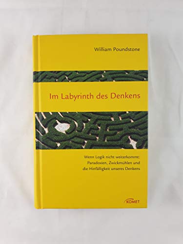 Im Labyrinth des Denkens: Wenn Logik nicht weiterkommt: Paradoxien, Zwickmühlen und die Hinfälligkeit unseres Denkens Im Labyrinth des Denkens: Wenn Logik nicht weiterkommt: Paradoxien, Zwickmühlen und die Hinfälligkeit unseres Denkens
