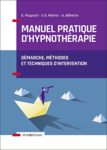 Manuel pratique d'hypnothérapie - Démarche, méthodes et techniques d'intervention: Démarche, méthodes et techniques d'intervention