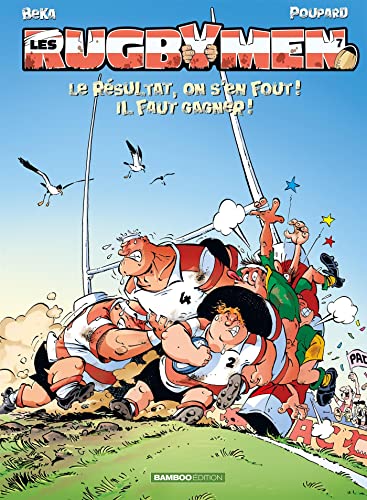 Les Rugbymen - tome 07: Le résultat, on s'en fout ! Il faut gagner !