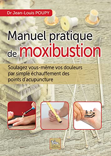Manuel pratique de moxibustion - Soulagez vous-même vos douleurs par simple échauffement des points d'acupuncture von CHARIOT D'OR