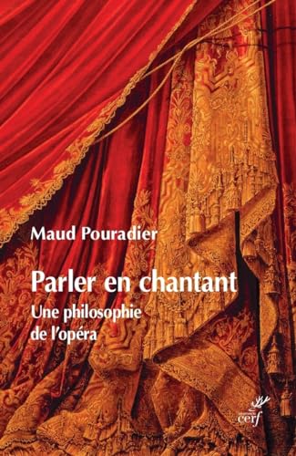 PARLER EN CHANTANT: Une philosophie de l'opéra
