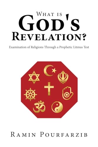 What is God's Revelation?: Examination of Religions Through a Prophetic Litmus Test von WestBow Press