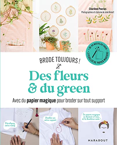 Brode toujours - Des fleurs & du green: Avec du papier magique pour broder sur tout support