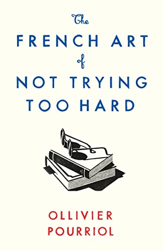 The French Art of Not Trying Too Hard von Profile Books
