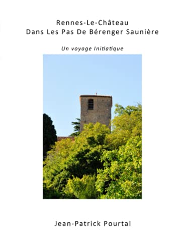 Rennes-Le-Château, Dans Les Pas De Bérenger Saunière - Un voyage initiatique