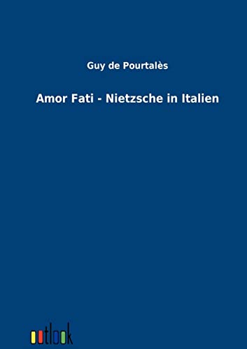 Amor Fati - Nietzsche in Italien von Outlook Verlags GmbH